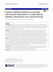 Research paper thumbnail of Human mobility and factors associated with malaria importation in Lusaka district, Zambia: a descriptive cross sectional study