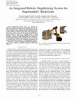 Research paper thumbnail of An Integrated Robotic Depalletizing System for Supermarkets' Backrooms