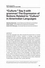 Research paper thumbnail of Culture:" Say it with grammar! The Expression of Notions Related to "Culture" in Amerindian Languages