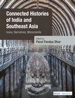 Research paper thumbnail of Connected Histories of India and Southeast Asia: Icons, Narratives, Monuments, edited by Parul Pandya Dhar, SAGE Publications, 2023.