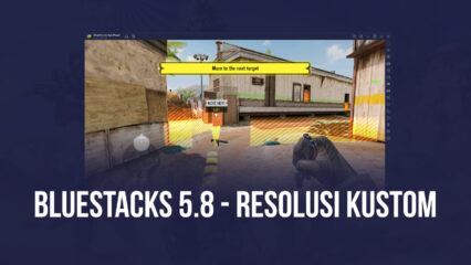 Dukungan Preset Resolusi Kustom Sekarang Tersedia di BlueStacks Versi 5.8