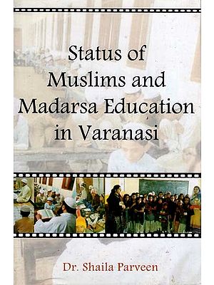 Status of Muslims and Madarsa Education in Varanasi