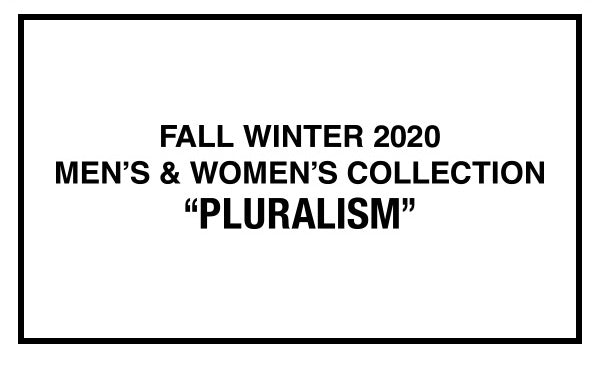 FALL WINTER 2020 MEN'S & WOMEN'S COLLECTION ”PLURALISM”