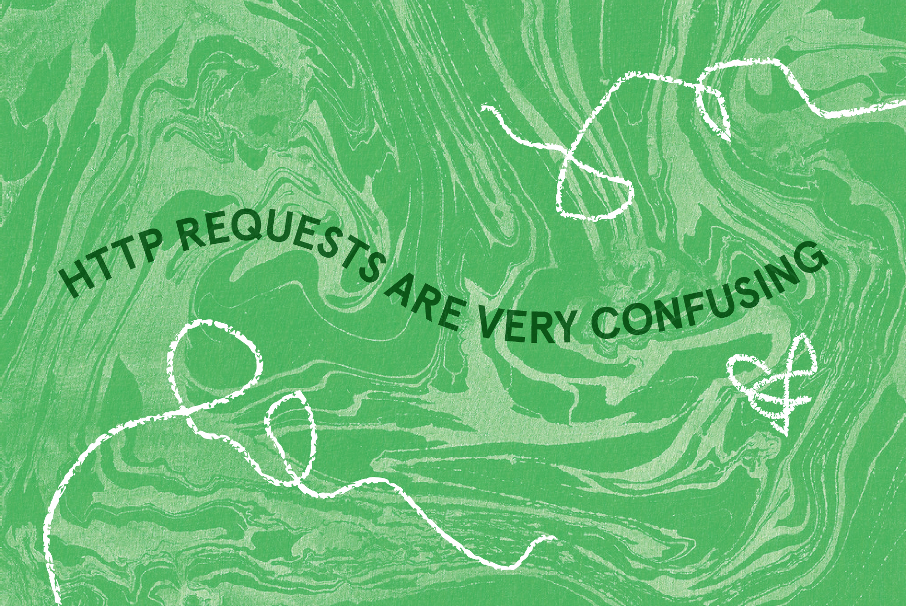 abstract green illustration overlaid with the text “HTTP requests are very confusing”