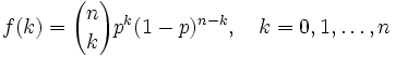 
f(k) = {n \choose k} p^k (1-p)^{n-k}, \quad k=0,1,\ldots,n
\,
