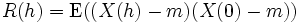 R(h)=\mathrm{E}((X(h)-m)(X(0)-m)) \,