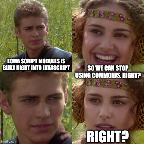 Anakin Padme 4 panel meme about ESM vs. CommonJS