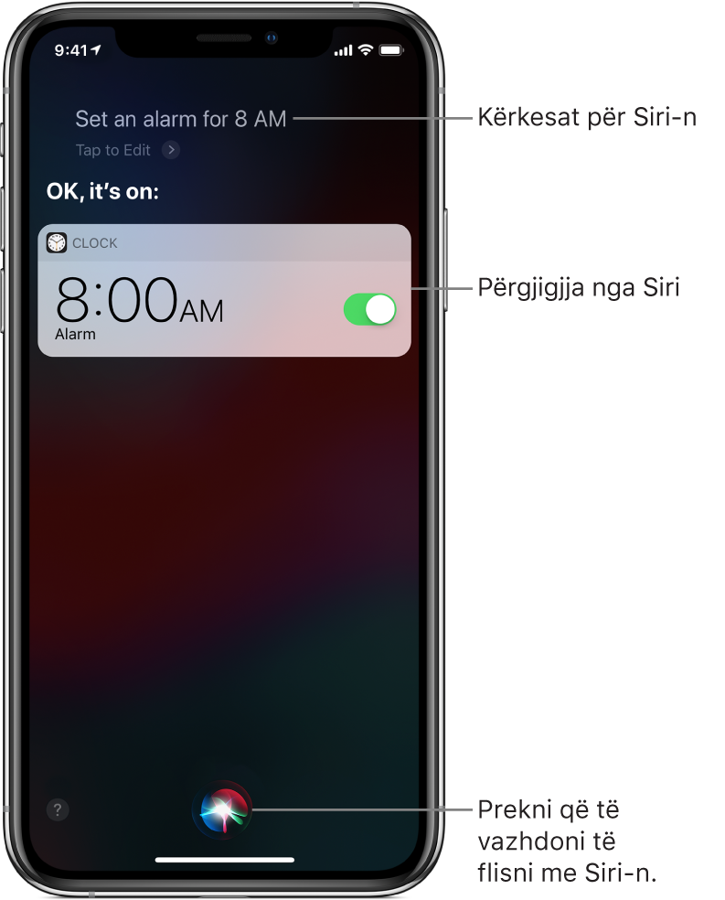 Ekrani i Sirit tregon se Sirit i është kërkuar “Set an alarm for 8 a.m.” dhe si përgjigje Siri thotë “OK, it’s on”. Një njoftim nga aplikacioni Clock tregon se një alarm është aktivizuar për në 8:00 të mëngjesit. Një buton në qendër poshtë të ekranit përdoret për të vazhduar të folurin me Sirin.