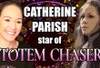 Interview with Catherine Parish, star of Totem Chaser