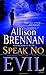 Speak No Evil by Allison Brennan