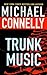 Trunk Music by Michael    Connelly