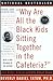 Why Are All The Black Kids Sitting Together in the Cafeteria? by Beverly Daniel Tatum