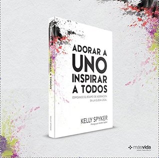 Adorar A Uno Inspirar a Todos by Kelly Spyker