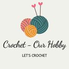 Crochet - Our Hobby