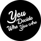 You Decide Who You Are