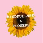 ~ Mindfulness & Flowers ~