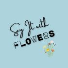 Say It with Flowers