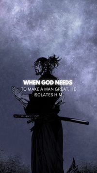 when God needs to make a man great, he Isolates him.