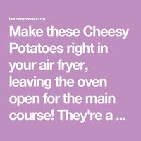 Make these Cheesy Potatoes right in your air fryer, leaving the oven open for the main course! They're a delightful side for any meal!