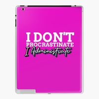 Get my art printed on awesome products. Support me at Redbubble #RBandME: https://www.redbubble.com/i/ipad-skin/I-Don-t-Procrastinate-I-Administrate-Funny-Admin-Gift-by-Graphicpurpose/52657065.MHP6F?asc=u