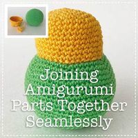 How to join amigurumi parts together seamlessly - mycrochetchums