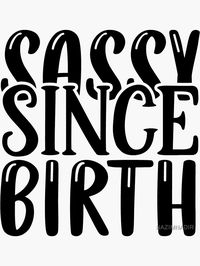 "sassy since birth,sassy, funny, cute, girls, sassy since, girly, love, quote, since, girl, vintage, birthday, birth, birthday gift," Sticker by NAZIMNADIR | Redbubble