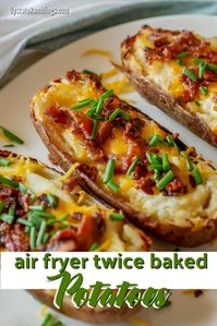 Air Fryer Twice Baked Potatoes