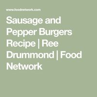 Sausage and Pepper Burgers Recipe | Ree Drummond | Food Network