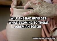 16 Jeremiah 50:1-20 Will the bad guys get what’s coming to them? | WednesdayintheWord.com