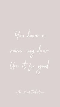 “You have a voice my dear, use it for good.” -The Kind Initiative #inspirational #inspirationalquotes #motivationalquotes