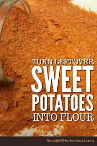 Turn Leftover Sweet Potatoes into Flour | Rockin W Homestead