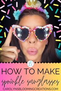 How To Make Sprinkle Sunglasses — DIY Home Improvements Carolyn's Blooming Creations