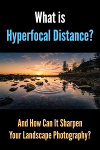 What Is Hyperfocal Distance And How Can It Sharpen Your Landscape Photography? Sharp photos, in focus, depth of field, blur, bokeh, corner to corner sharpness, tutorial, tips, how to, guide. #loadedlandscapes #naturephotography #landscapephotography