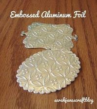 Sarah Jane's Craft Blog: Embossing Aluminum Foil: This would be great on mixed media pieces