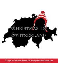 Christmas in Switzerland @ ParadisePraises.com Christmas Around the World