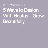 5 Ways to Design With Hostas – Grow Beautifully