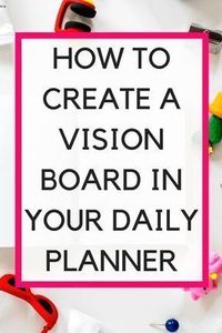 How to create a vision board in your daily planner. Use a two-page spread to set your goals and get the life you dream of. #visionboard #planner #dailyplanner #spread #journal #vision #manifest #lawofattraction #selfhelp #growth #mindfulness #positivethin