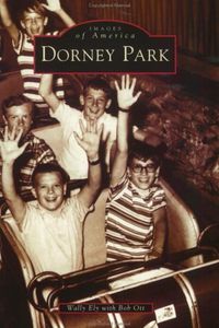 Dorney Park (PA) (Images of America): Wally Ely, Bob Ott: 9780738511979: Amazon.com: Books