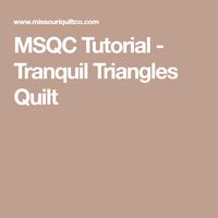 MSQC Tutorial - Tranquil Triangles Quilt