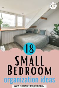 Declutter, organize & enlarge your small bedroom interior, using these 18 pro organizer approved small bedroom organization ideas & bedroom storage ideas for small spaces!