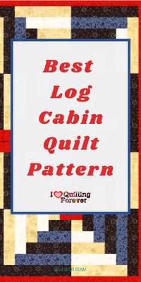 Top 16 Free Log Cabin Quilt Patterns (+7 Bonus Patterns For Sale)