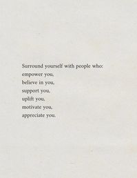 Surround yourself with people who: empower you, believe in vou, support you, uplift you, motivate you, appreciate you. #inspirational #dailyreminder #quotes #motivational #inspo #aesthetic #instagood #pinterestinspo