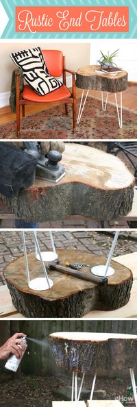 DIY your own custom rustic end tables from the sliced portion of a tree trunk and hairpin legs to give it that mid-century modern feel. Full how-to with pitures here: http://www.ehow.com/how_7703839_make-rustic-end-tables.html?utm_source=pinterest.com&utm_medium=referral&utm_content=freestyle&utm_campaign=fanpage