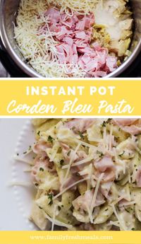 Instant Pot Chicken Cordon Bleu Pasta - Family Fresh Meals