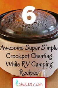 6 Awesome SUper Simple Crockpot Cheating While RV Camping Recipes | SOWLE RV