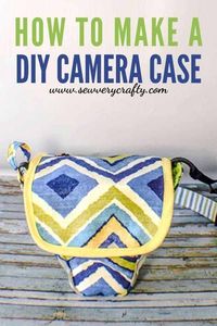 How to Make a DIY Camera Case - Sew Very Crafty