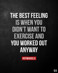 The best feeling is when you didn’t want to exercise