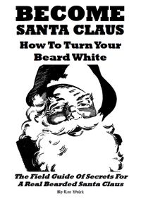 Become Santa Claus: How to Turn Your Beard White