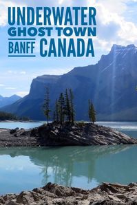 Where to find an underwater ghost town near Banff, Canada. The history of Lake Minnewanka and the town beneath.