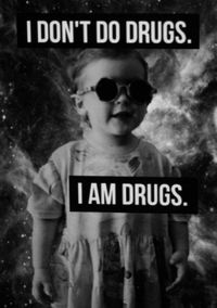 i don't do drugs.